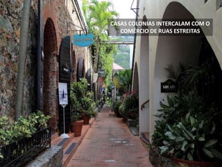 CASAS COLONIAS INTERCALAM COM O
COMÉRCIO DE RUAS ESTREITAS
 