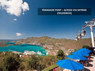 PARADAISE PONT – ACESSO VIA SKYRIDE
(TELEFÉRICO)
 
