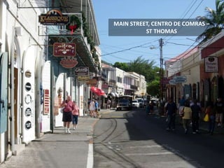 MAIN STREET, CENTRO DE COMRAS –
ST THOMAS
 