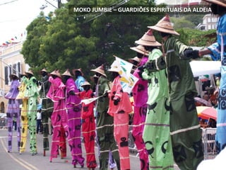 MOKO JUMBIE – GUARDIÕES ESPIRITUAIS DA ALDEIA
 