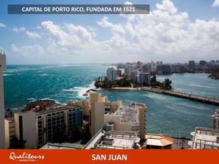SAN JUAN
CAPITAL DE PORTO RICO, FUNDADA EM 1521
 