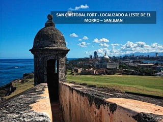 SAN CRISTOBAL FORT - LOCALIZADO A LESTE DE EL
MORRO – SAN JUAN
 