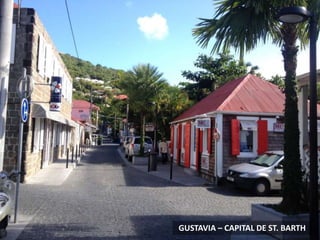 GUSTAVIA – CAPITAL DE ST. BARTH
 