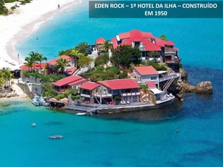 EDEN ROCK – 1º HOTEL DA ILHA – CONSTRUÍDO
EM 1950
 