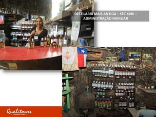 DESTILARIA MAIS ANTIGA – SÉC XVIII –
ADMINISTRAÇÃO FAMILIAR
 