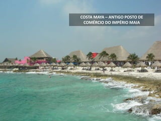 COSTA MAYA – ANTIGO POSTO DE
COMÉRCIO DO IMPÉRIO MAIA
 