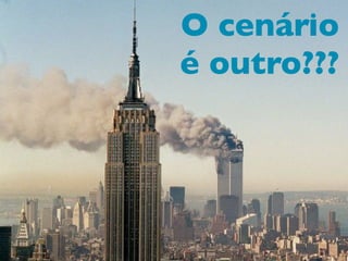 O cenário
é outro???
 