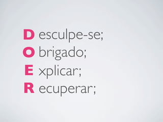 D
O
E
R
esculpe-se;
brigado;
xplicar;
ecuperar;
 