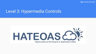 Level 3: Hypermedia Controls
@lucasscarduelli
 