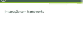 Integração com frameworks
 