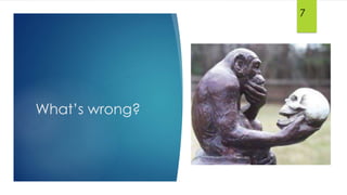 What’s wrong?
7
 