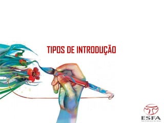 TIPOS DE INTRODUÇÃO
 