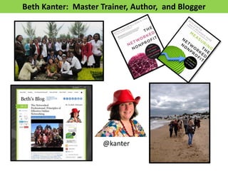 Beth Kanter: Master Trainer, Author, and Blogger
@kanter
 