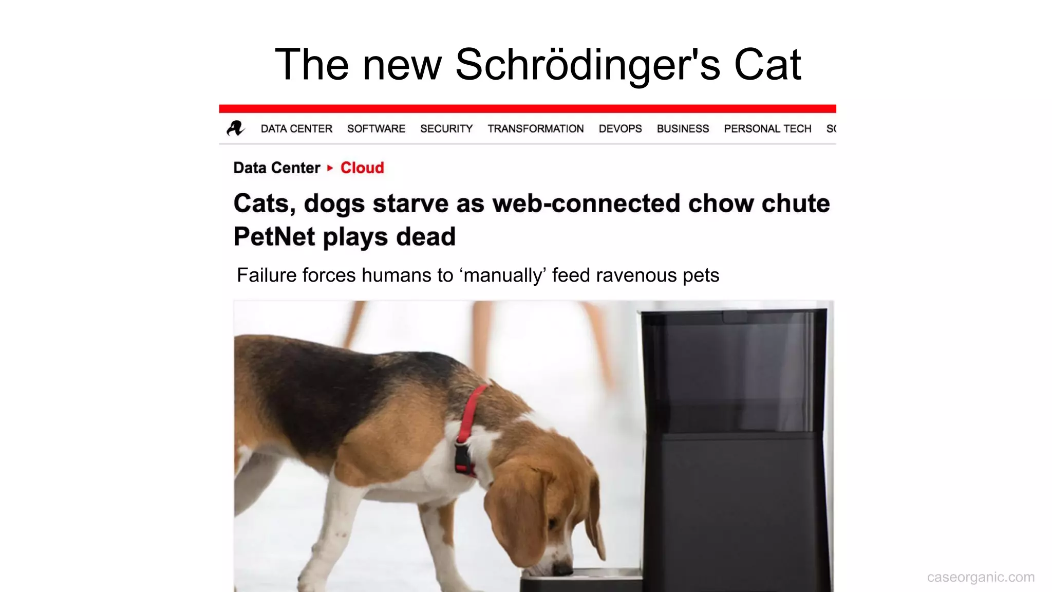 caseorganic.com
The new Schrödinger's Cat
Failure forces humans to ‘manually’ feed ravenous pets
 