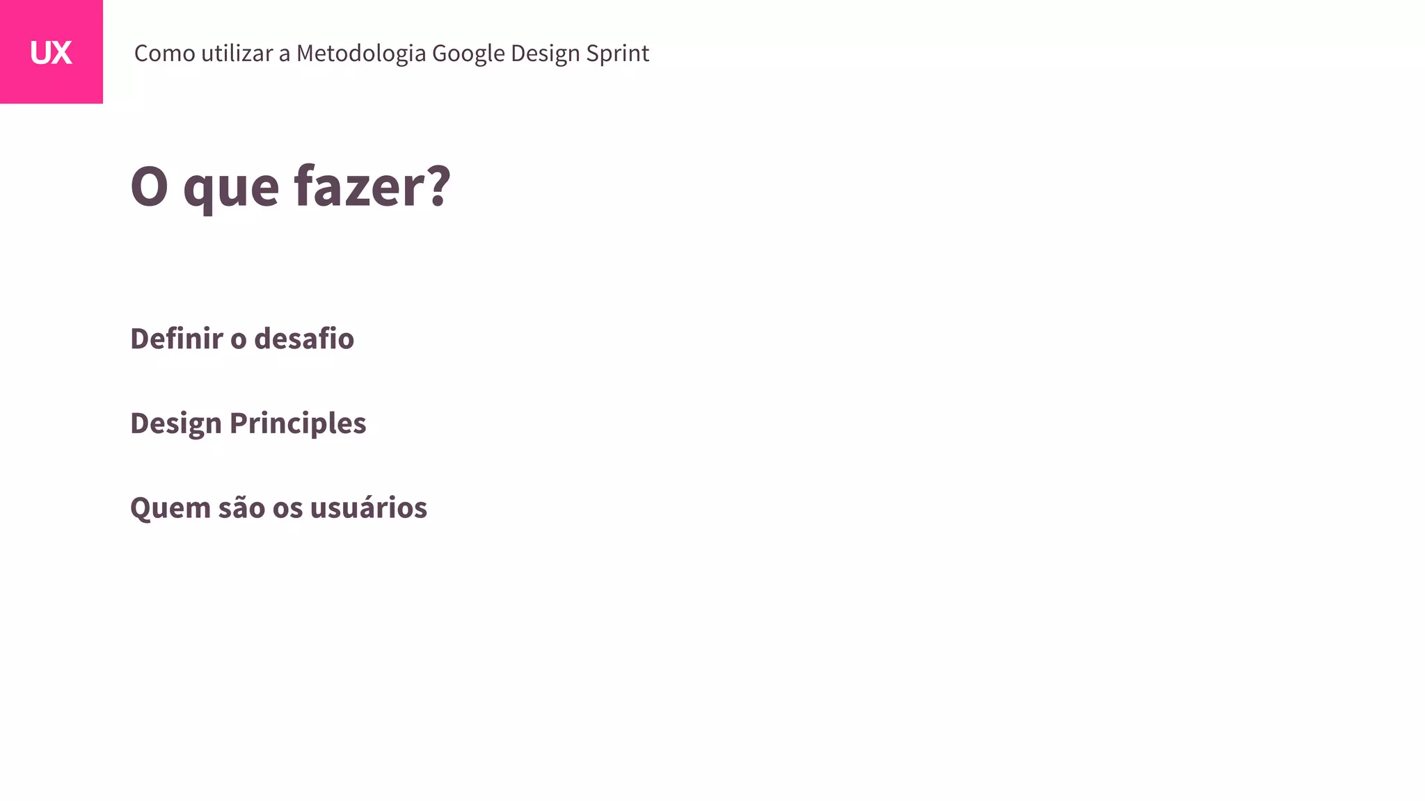 O que fazer?
Definir o desafio
Design Principles
Quem são os usuários
 