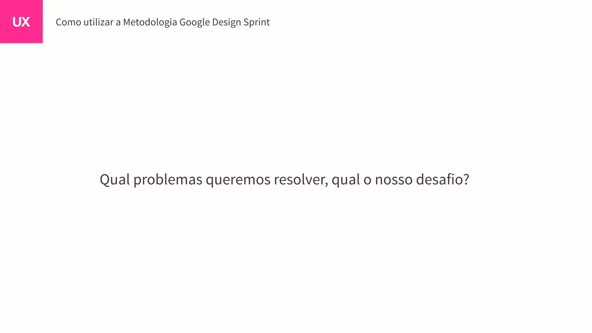 Qual problemas queremos resolver, qual o nosso desafio?
 