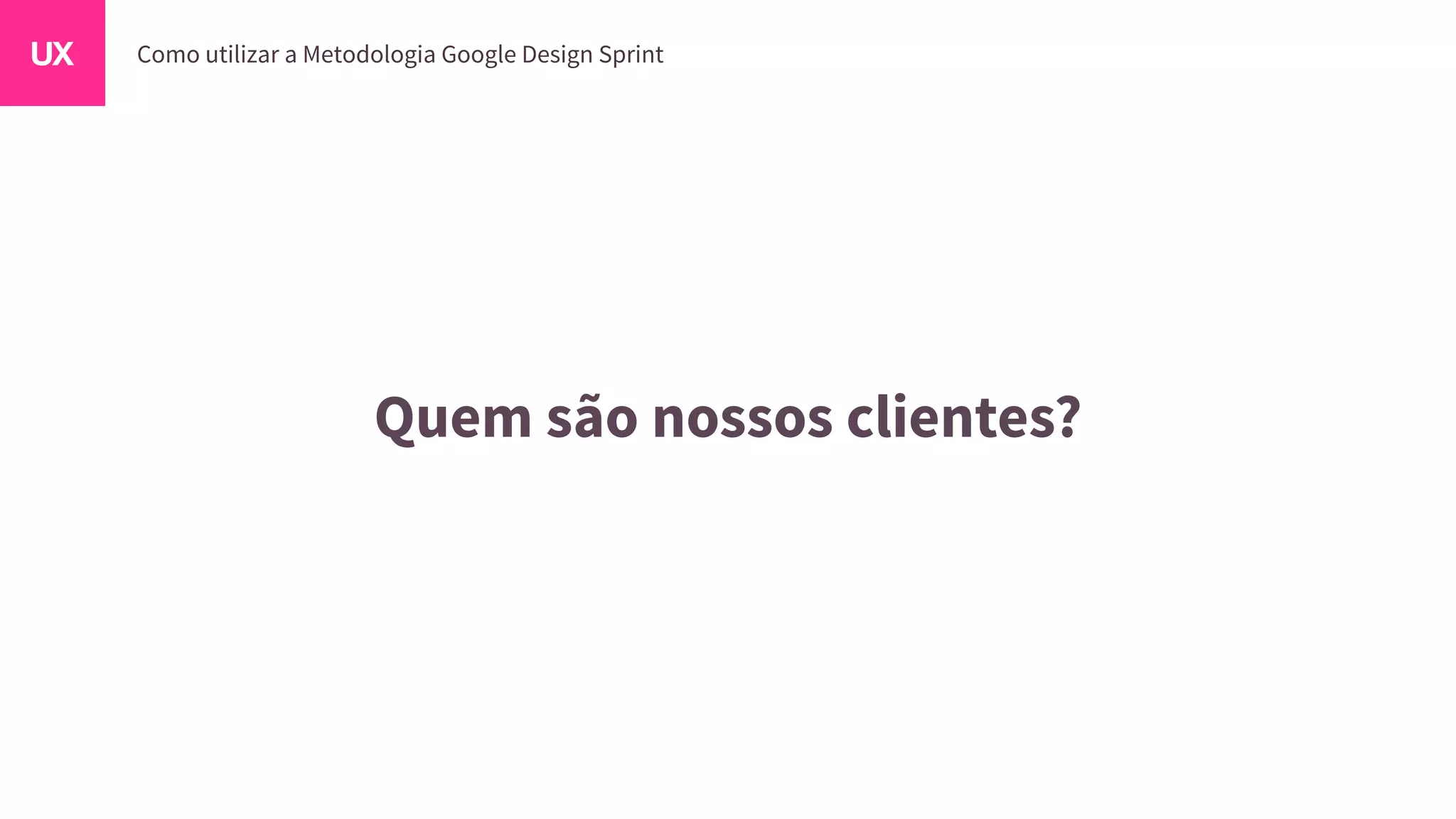 Quem são nossos clientes?
 