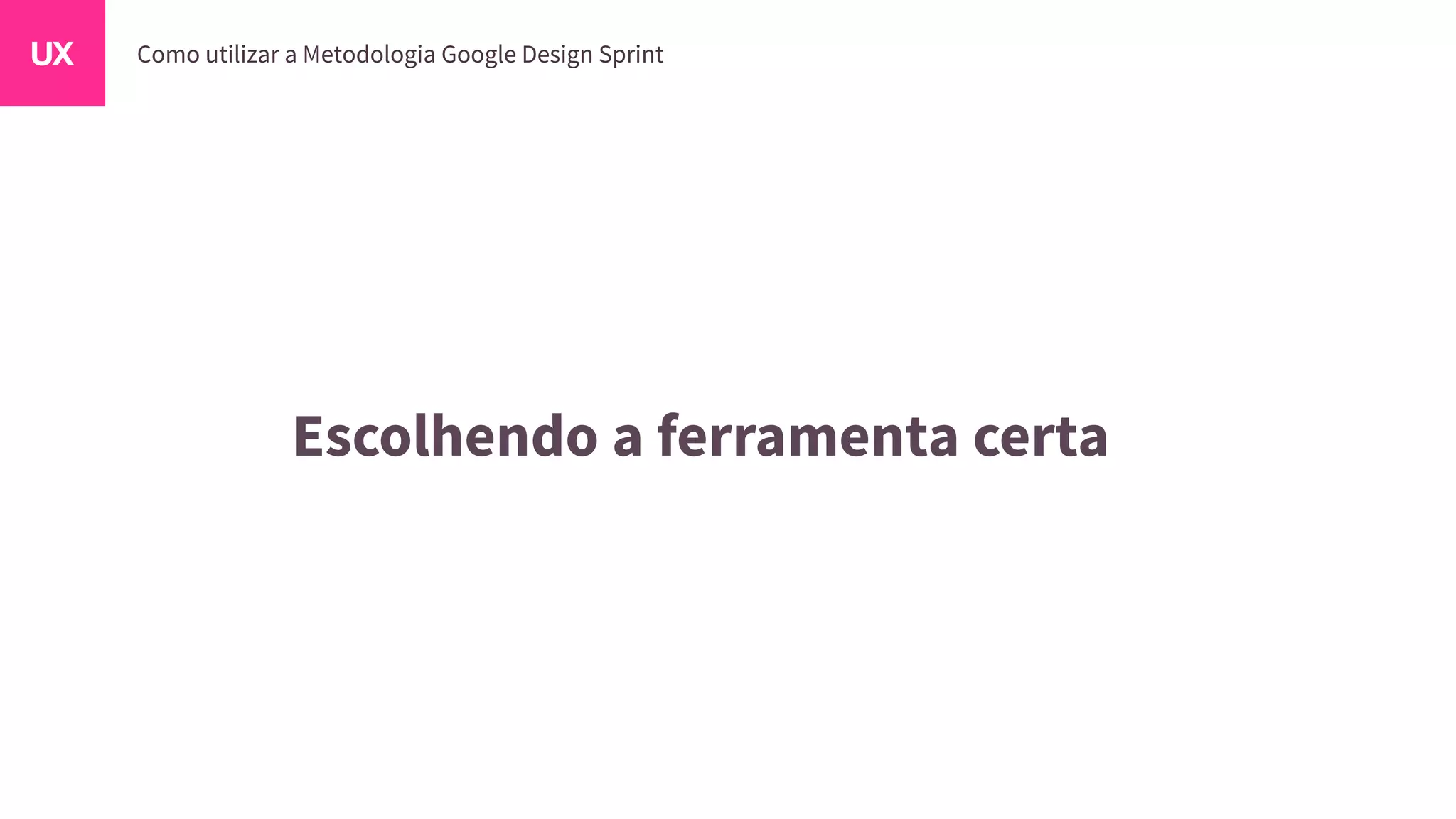 Escolhendo a ferramenta certa
 