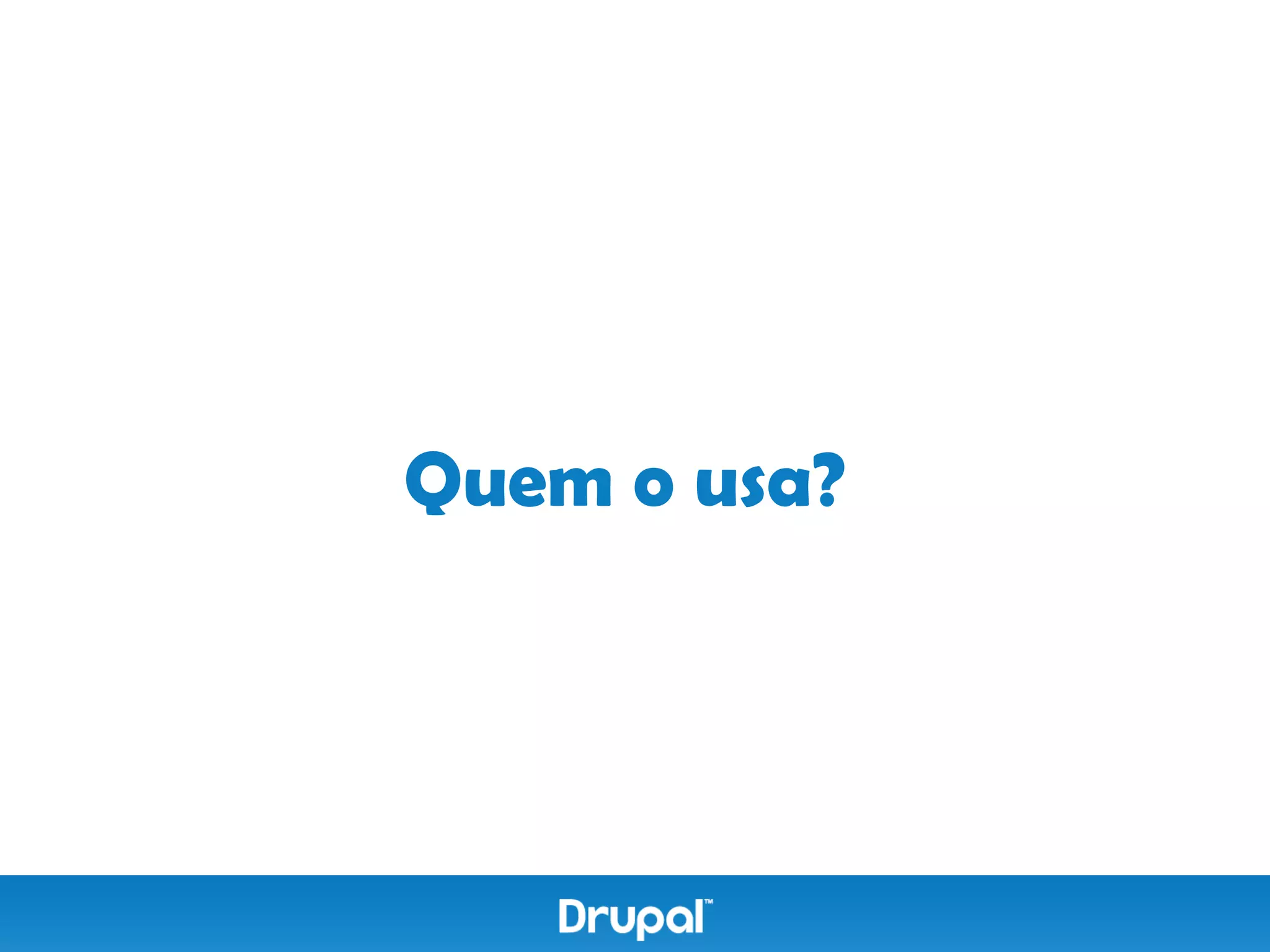 Quem o usa?
 