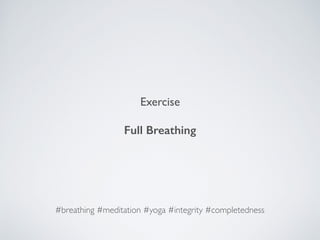 Exercise
Full Breathing
#breathing #meditation #yoga #integrity #completedness
 