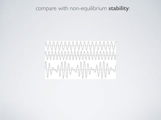 compare with non-equilibrium stability:
 