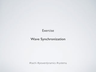 Exercise
Wave Synchronization
#taichi #powerdynamics #systema
 