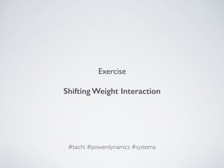 Exercise
Shifting Weight Interaction
#taichi #powerdynamics #systema
 