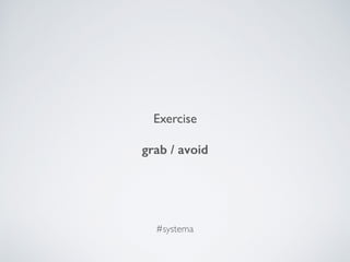 Exercise
grab / avoid
#systema
 