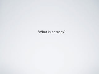 What is entropy?
 