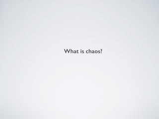 What is chaos?
 