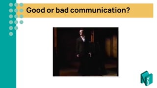 Good or bad communication?
 
