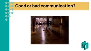 Good or bad communication?
 