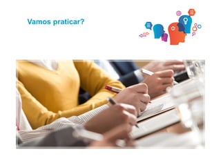 Vamos praticar? 
 
