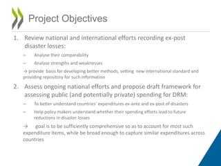 1. Review national and international efforts recording ex-post
disaster losses:
– Analyse their comparability
– Analyse st...