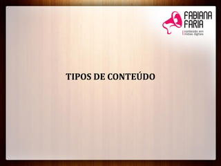 TIPOS DE CONTEÚDO
 