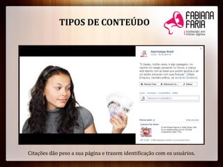 Citações dão peso a sua página e trazem identificação com os usuários.
TIPOS DE CONTEÚDO
 