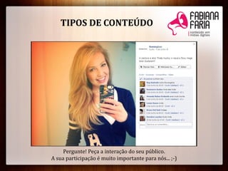 Pergunte! Peça a interação do seu público.
A sua participação é muito importante para nós... ;-)
TIPOS DE CONTEÚDO
 