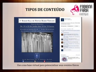 Use a sua base virtual para potencializar seus eventos físicos
TIPOS DE CONTEÚDO
 