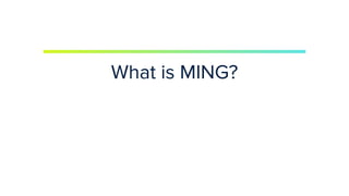 | © Copyright 2023, InﬂuxData
What is MING?
 