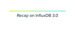 | © Copyright 2023, InﬂuxData
Recap on InﬂuxDB 3.0
 