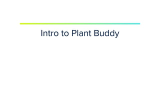 | © Copyright 2023, InﬂuxData
Intro to Plant Buddy
 