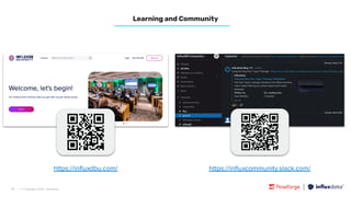 | © Copyright 2023, InﬂuxData
https://inﬂuxdbu.com/ https://inﬂuxcommunity.slack.com/
Learning and Community
36
 