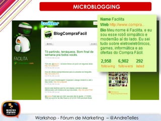 MICROBLOGGING
Workshop - Fórum de Marketing – @AndreTelles
 