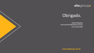 www.elogroup.com.br
Obrigado.
Carlos Gonçalves
carlos.goncalves@elogroup.com.br
+55 61 8110-4382
 