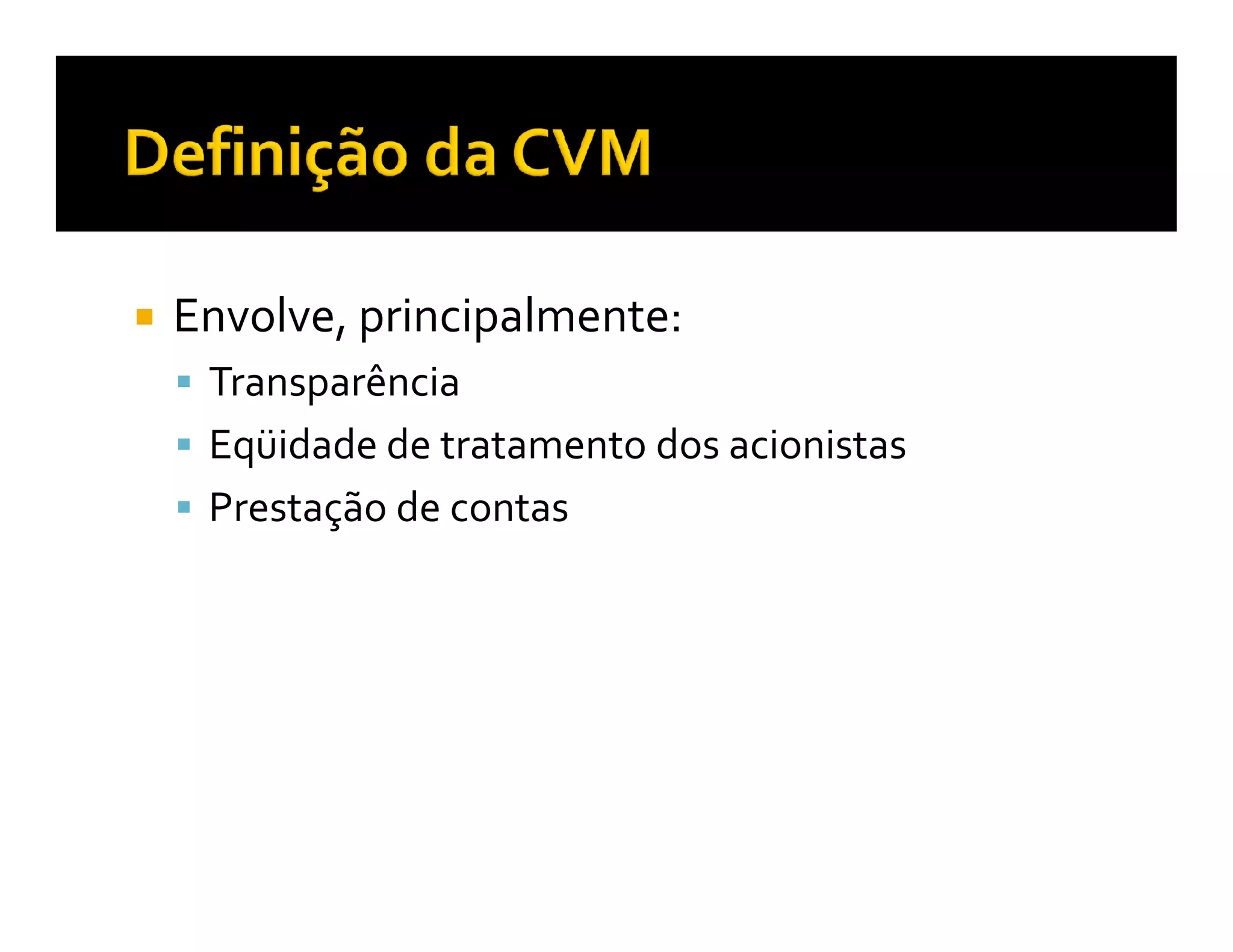 Envolve, principalmente:
 Transparência
 Eqüidade de tratamento dos acionistas
 Prestação de contas
 