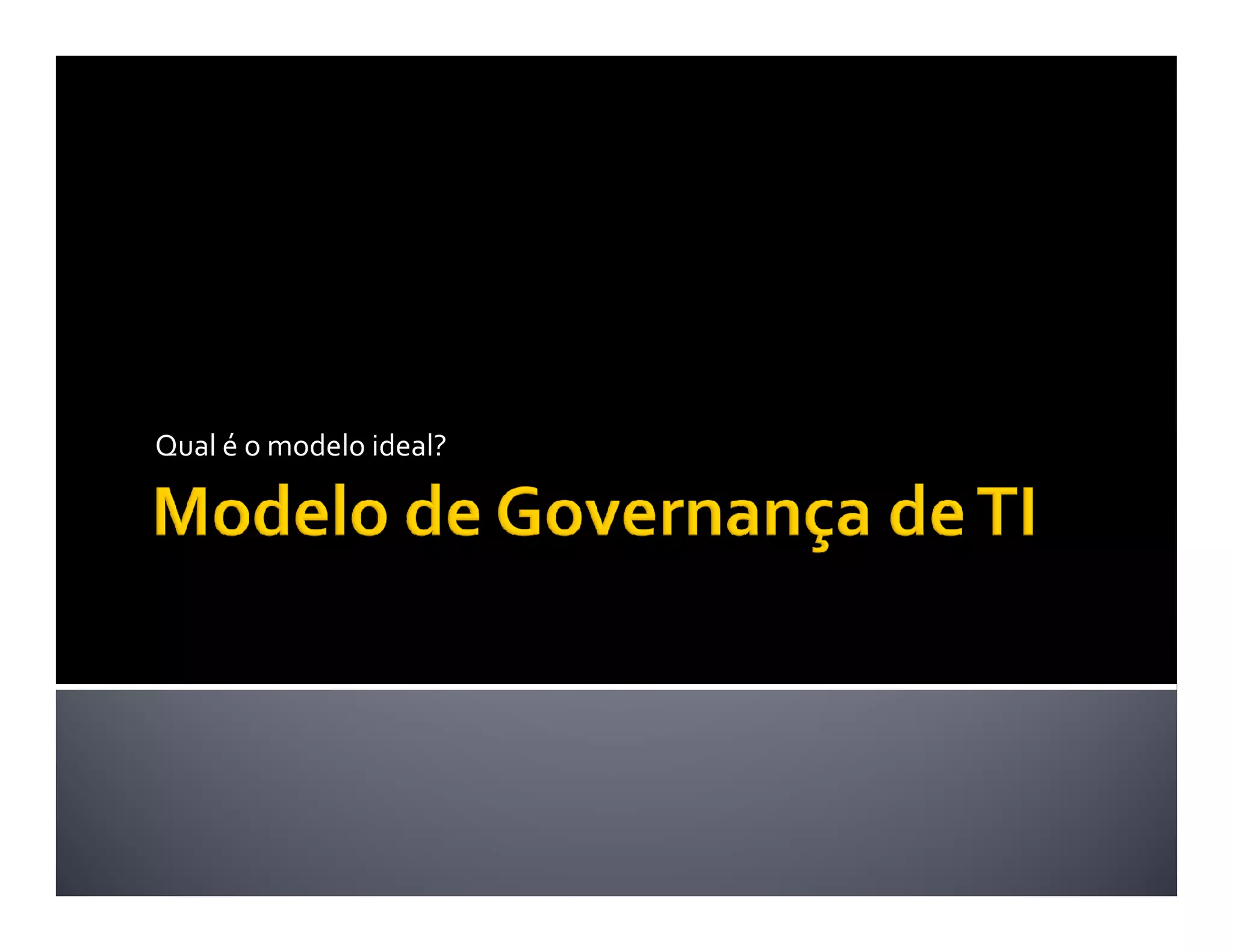 Qual é o modelo ideal?
 