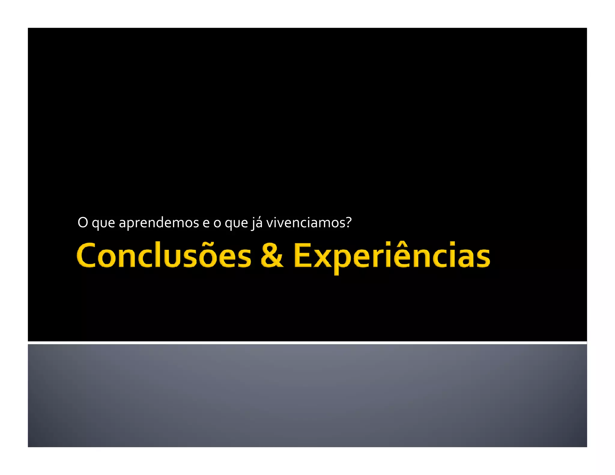 O que aprendemos e o que já vivenciamos?
 