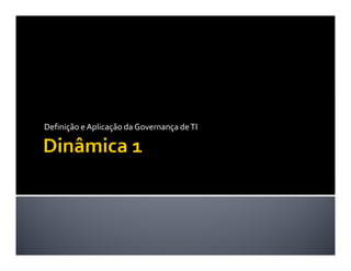 Definição e Aplicação da Governança de TI
 
