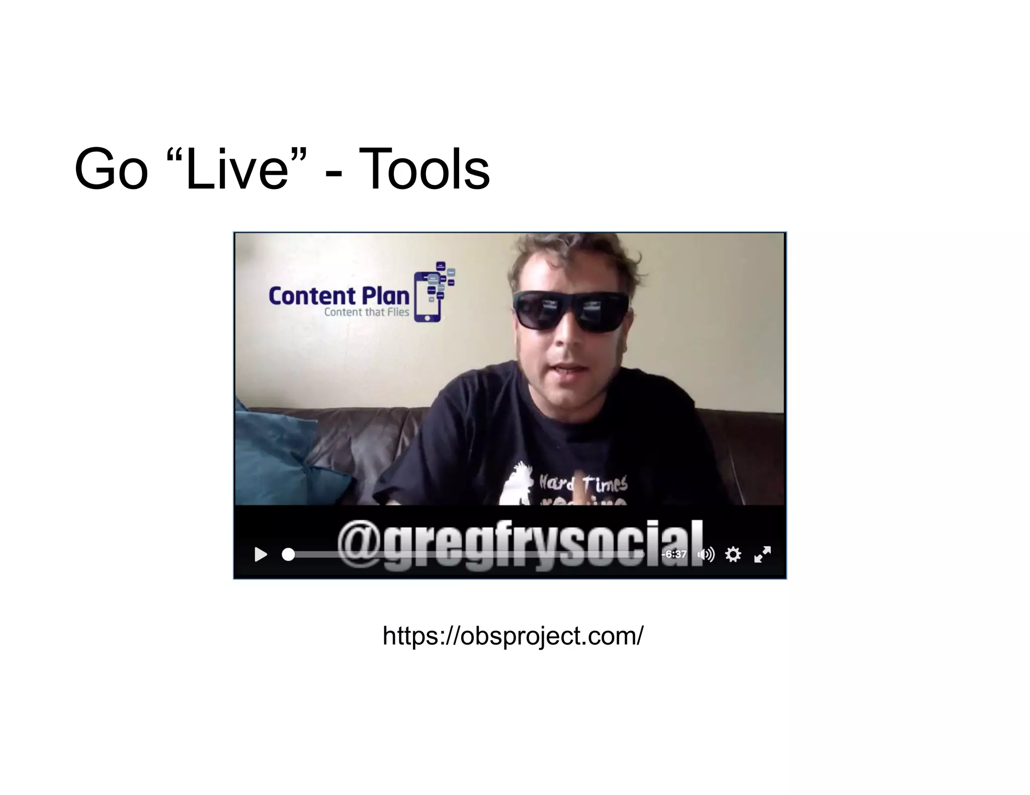Go “Live” - Tools
https://obsproject.com/
 