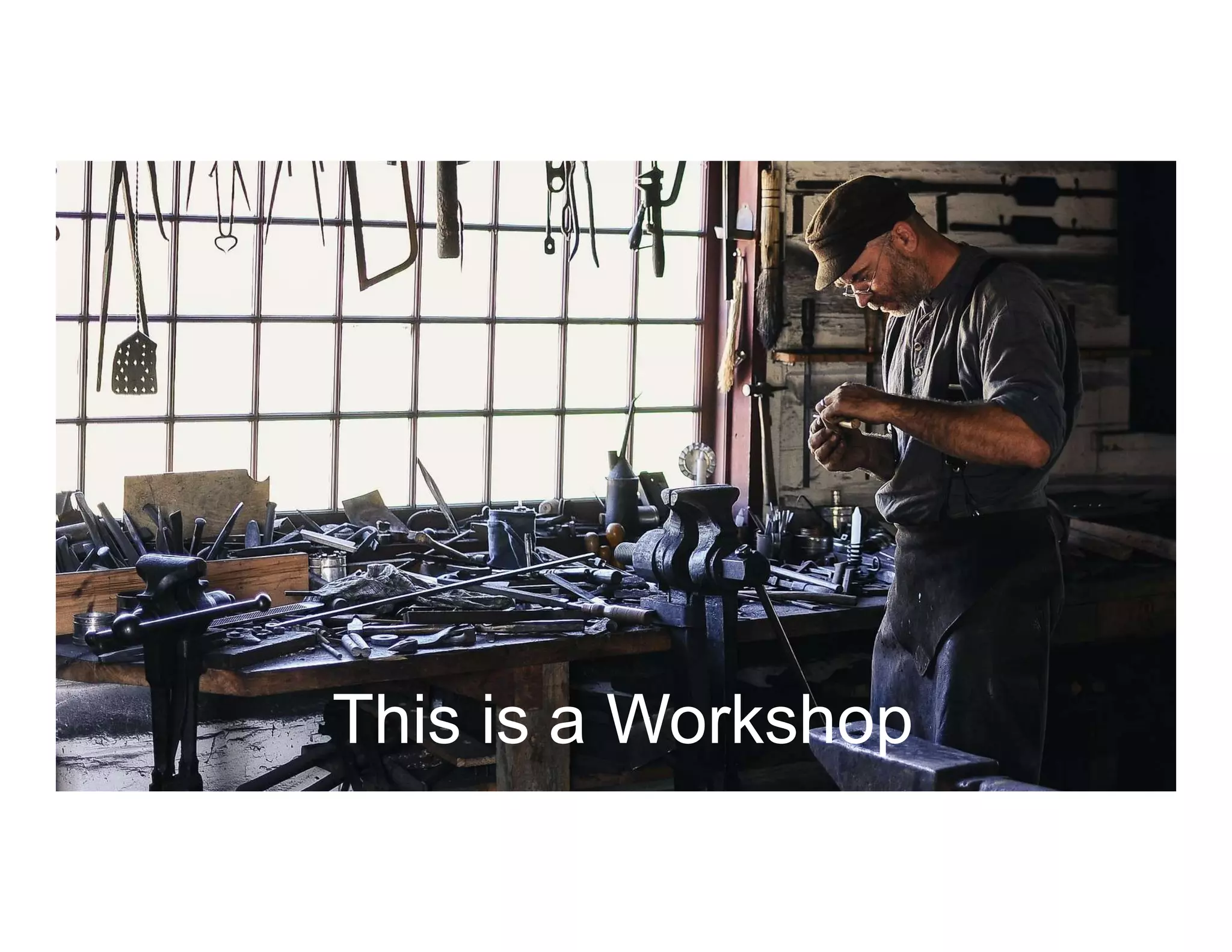 This is a Workshop
 